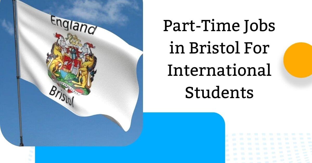 Part-Time Jobs in Bristol For International Students