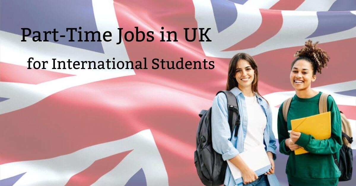 Part-Time Jobs in UK for International Students