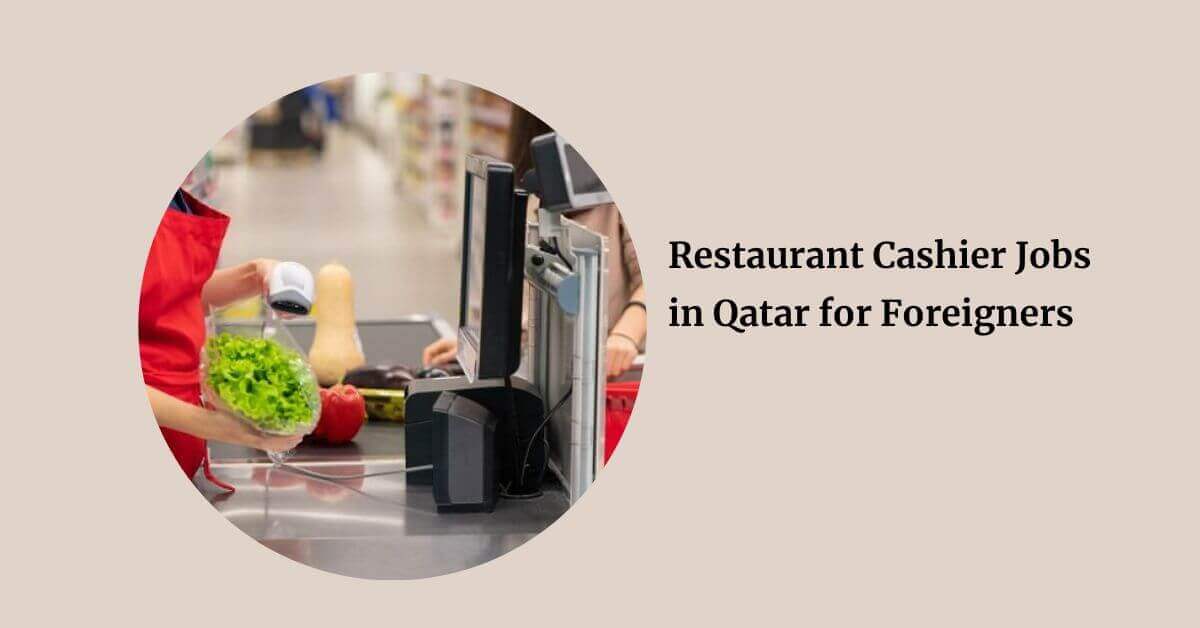 Restaurant Cashier Jobs in Qatar for Foreigners