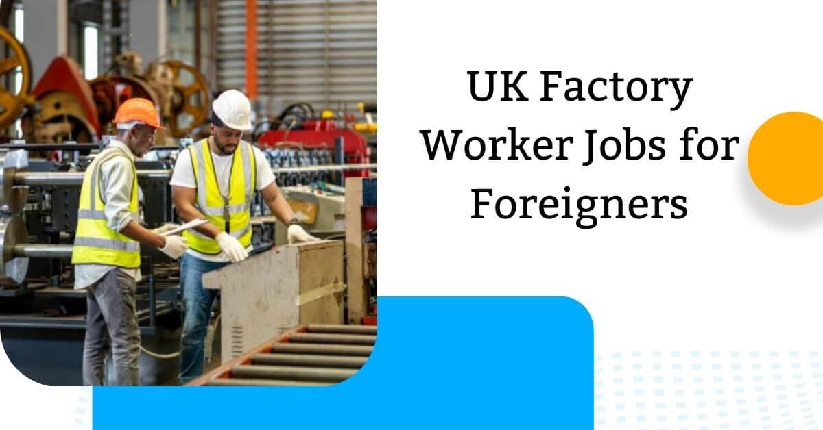 UK Factory Worker Jobs for Foreigners