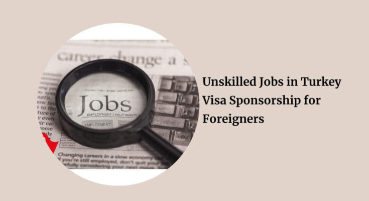 Unskilled Jobs in Turkey Visa Sponsorship for Foreigners