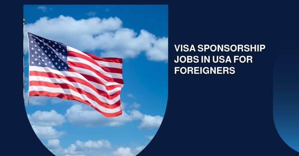 Visa Sponsorship Jobs in USA For Foreigners