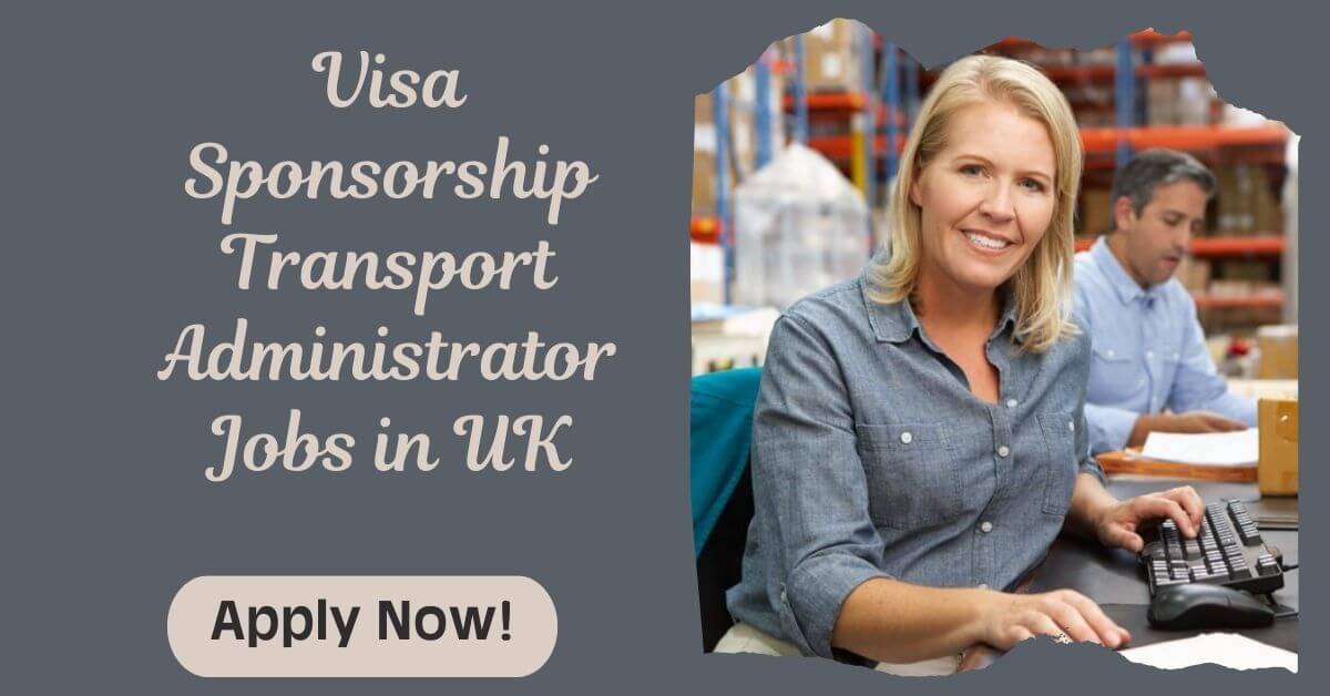 Visa Sponsorship Transport Administrator Jobs in UK