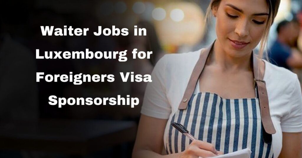 Waiter Jobs in Luxembourg for Foreigners Visa Sponsorship