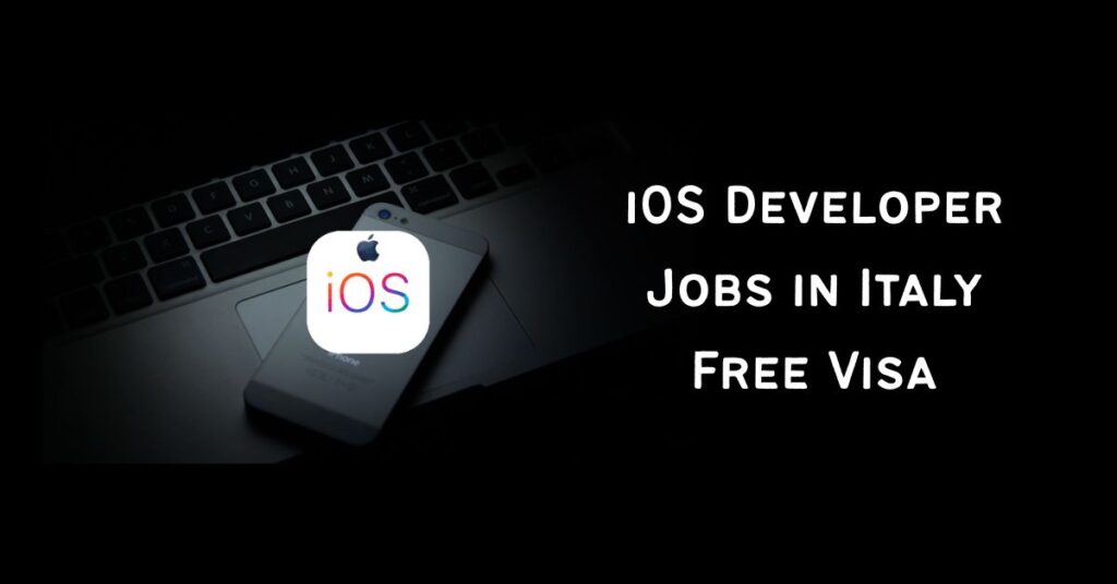 iOS Developer Jobs in Italy Free Visa