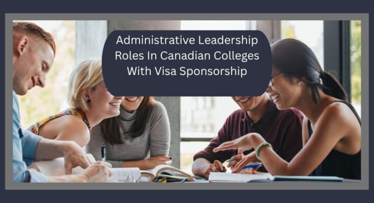 Administrative Leadership Roles In Canadian Colleges With Visa Sponsorship