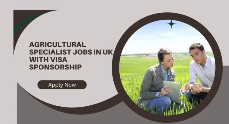 Agricultural Specialist Jobs in UK with Visa Sponsorship