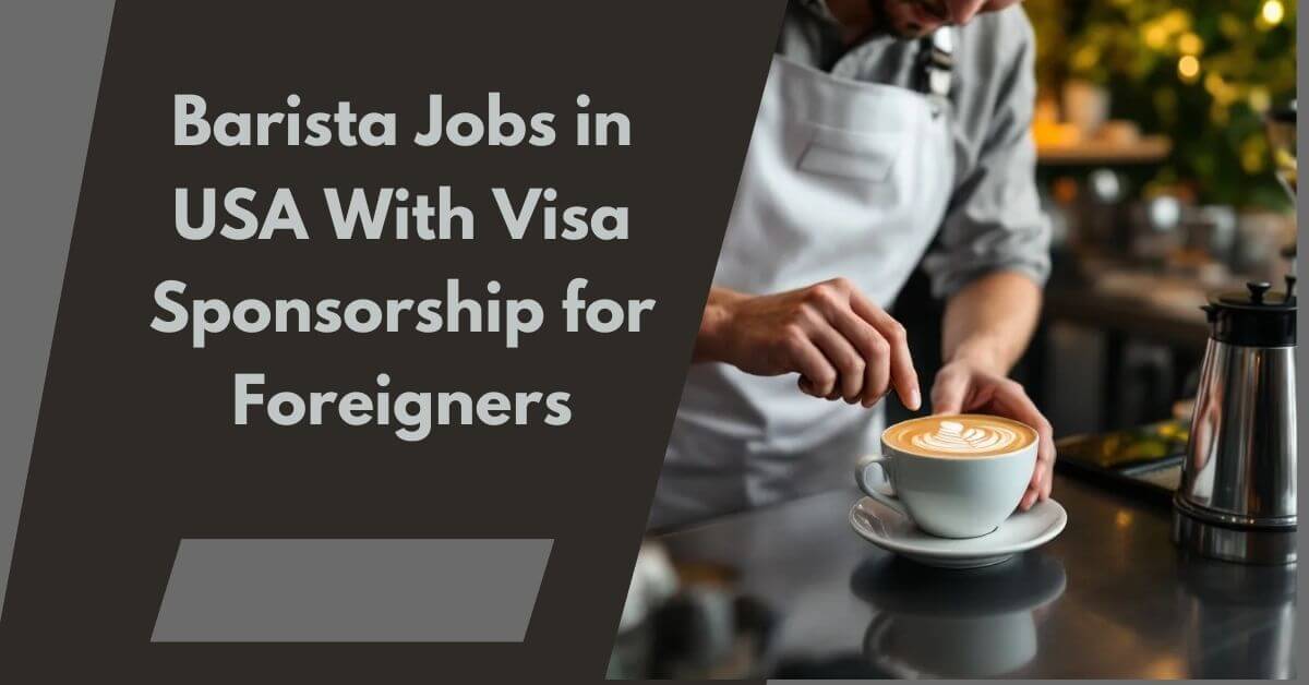Barista Jobs in USA With Visa Sponsorship for Foreigners