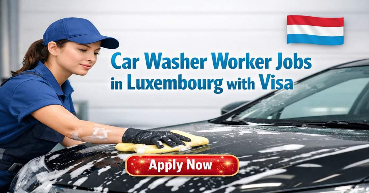 Car Washer Worker Jobs in Luxembourg with Visa