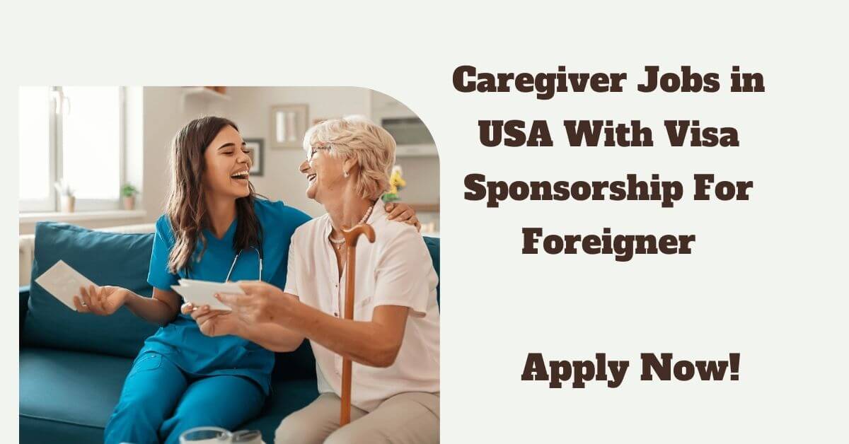 Caregiver Jobs in USA With Visa Sponsorship For Foreigner