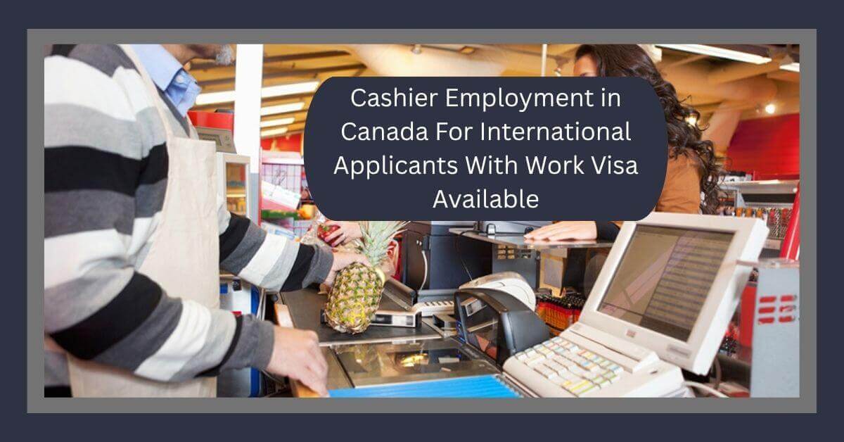 Cashier Employment in Canada For International Applicants With Work Visa Available