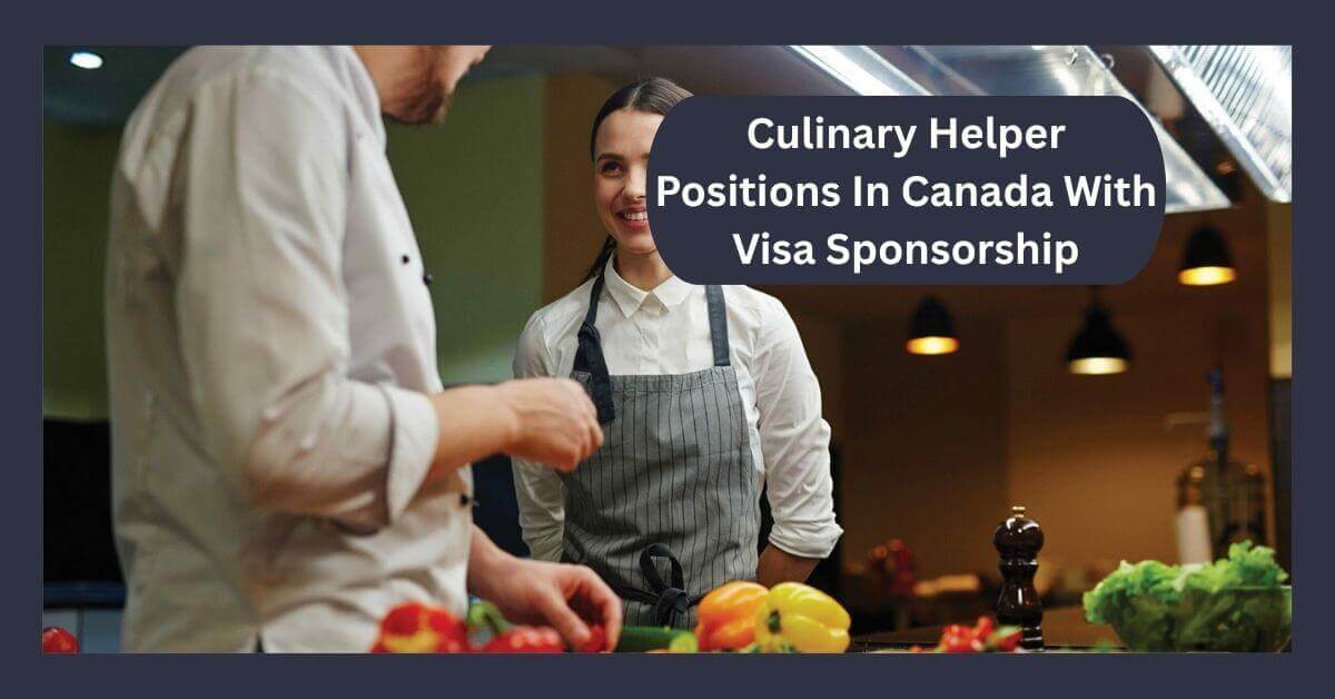 Culinary Helper Positions In Canada With Visa Sponsorship