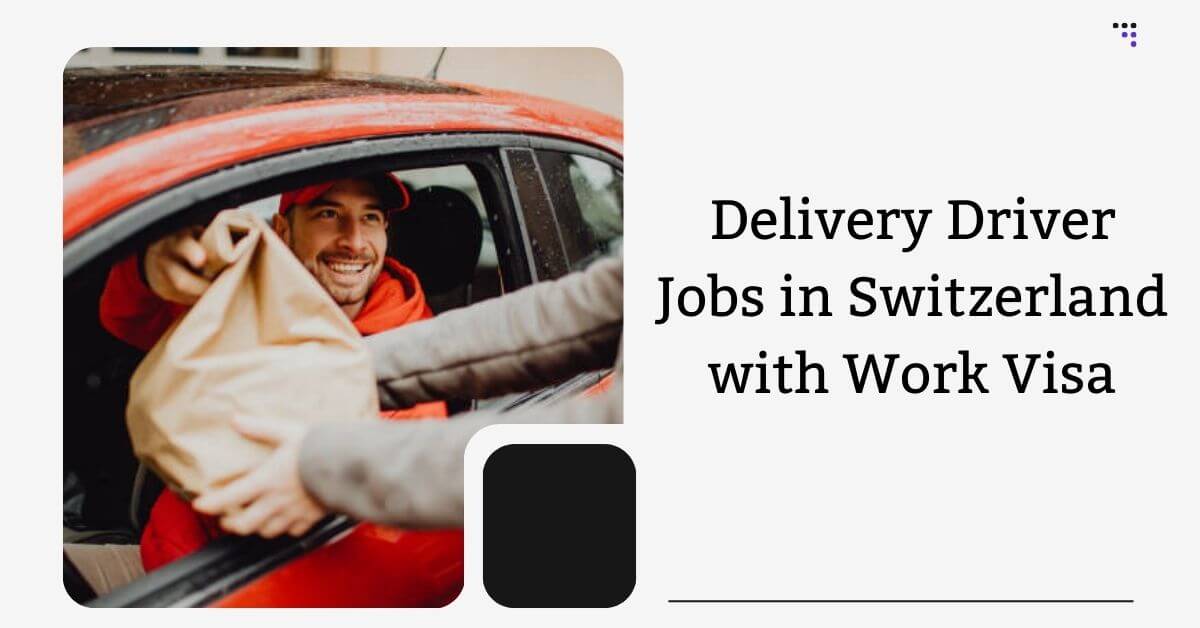 Delivery Driver Jobs in Switzerland with Work Visa