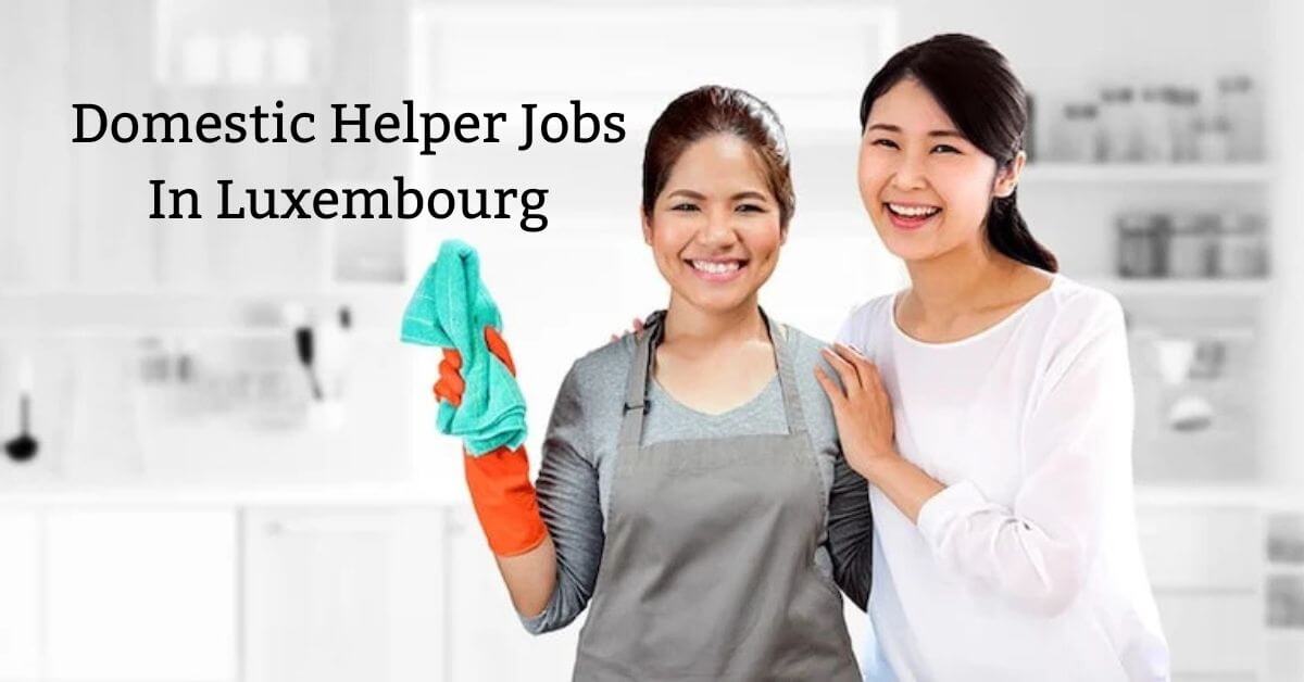 Domestic Helper Jobs In Luxembourg