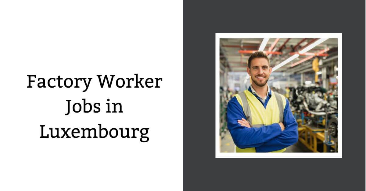 Factory Worker Jobs in Luxembourg