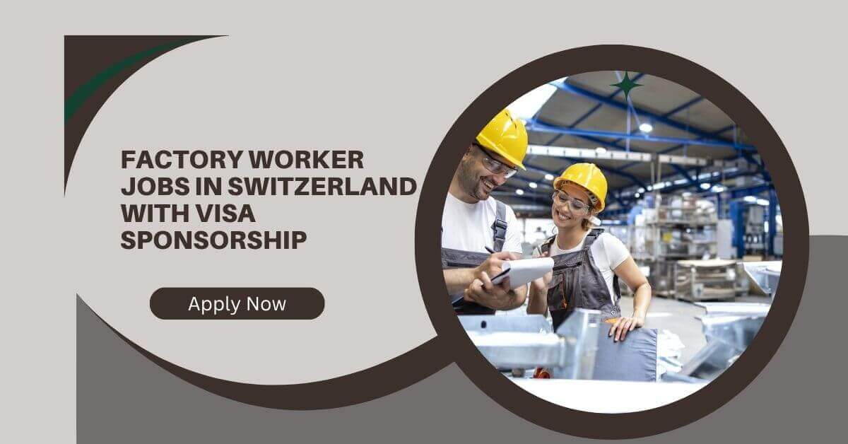 Factory Worker Jobs in Switzerland With Visa Sponsorship