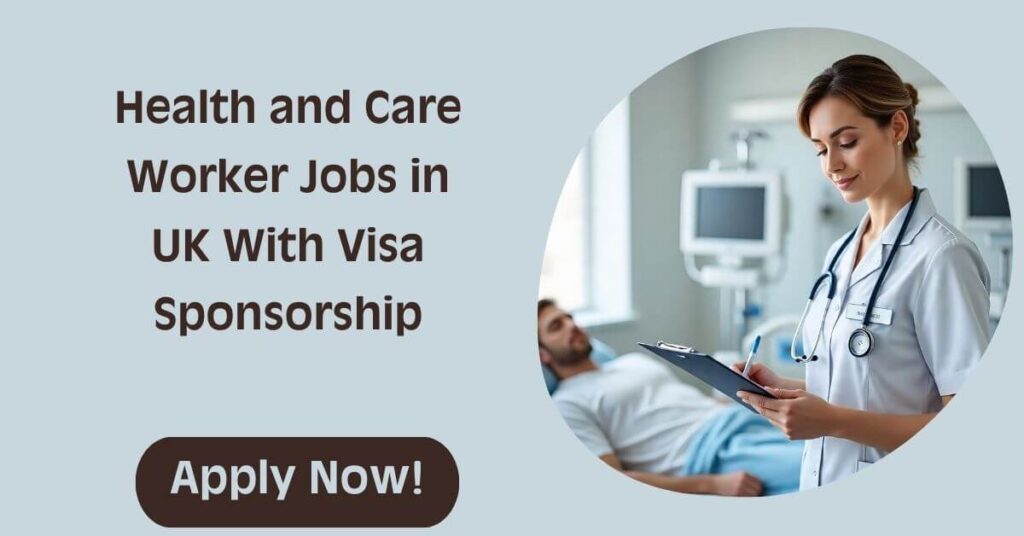 Health and Care Worker Jobs in UK With Visa Sponsorship