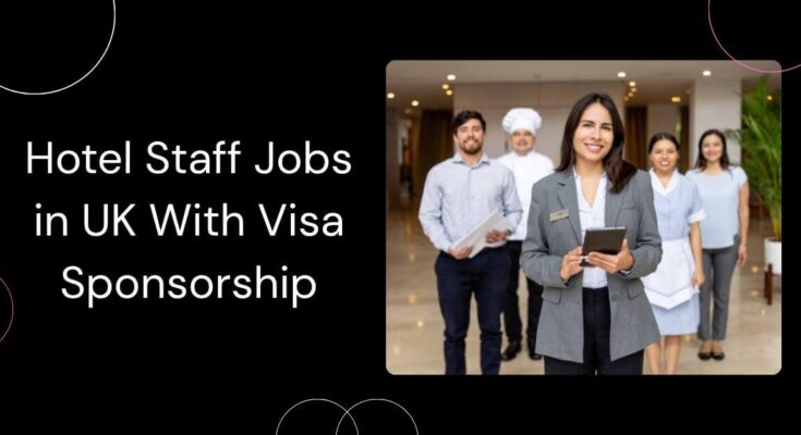 Hotel Staff Jobs in UK With Visa Sponsorship