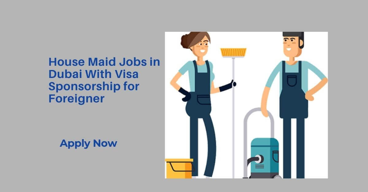 House Maid Jobs in Dubai With Visa Sponsorship for Foreigner