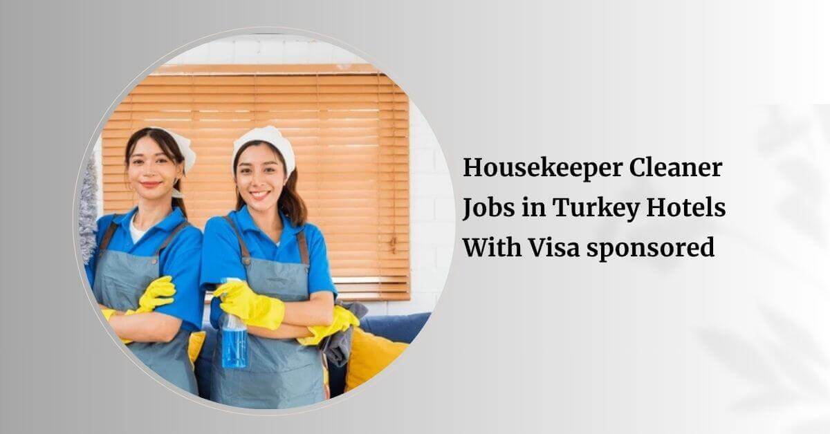 Housekeeper Cleaner Jobs in Turkey Hotels With Visa sponsored