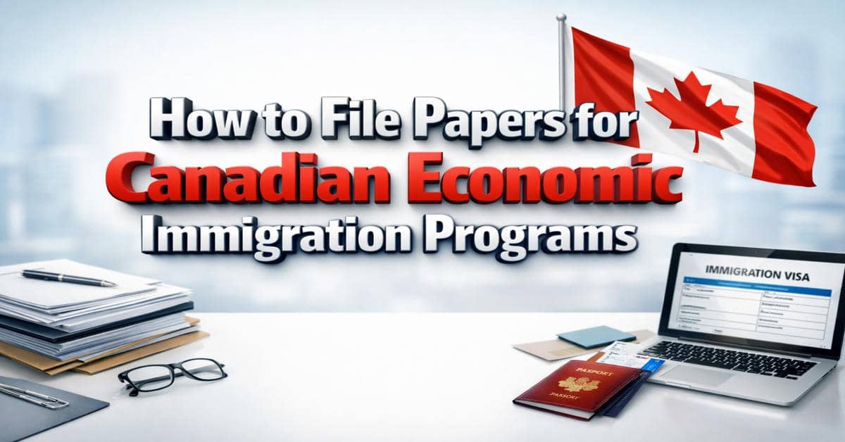 How to File Papers for Canadian Economic Immigration Programs
