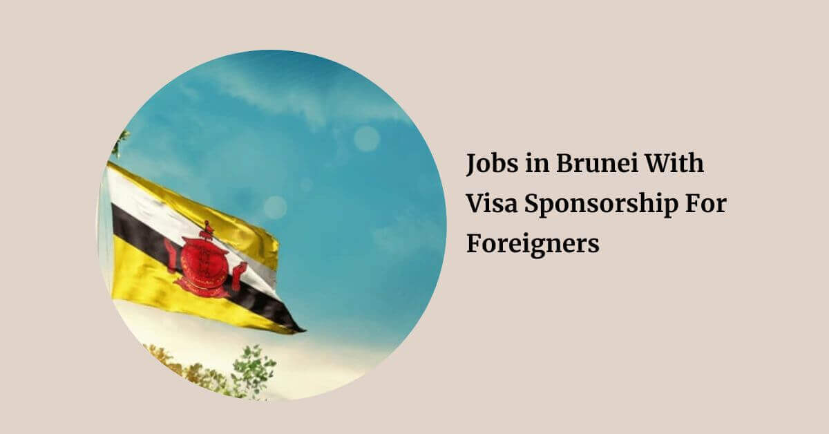 Jobs in Brunei With Visa Sponsorship For Foreigners