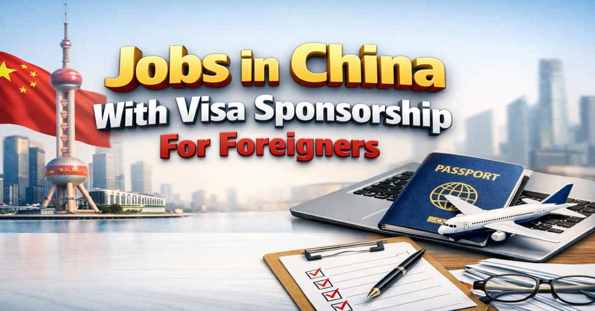 Jobs in China With Visa Sponsorship For Foreigners