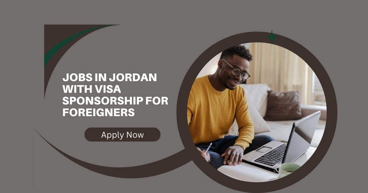 Jobs in Jordan With Visa Sponsorship For Foreigners