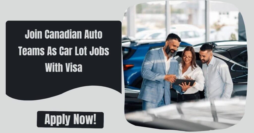 Join Canadian Auto Teams As Car Lot Jobs With Visa