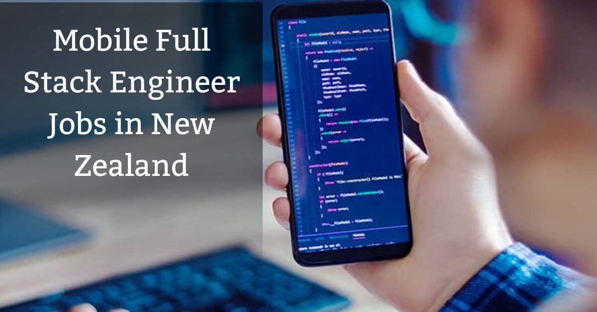 Mobile Full Stack Engineer Jobs in New Zealand