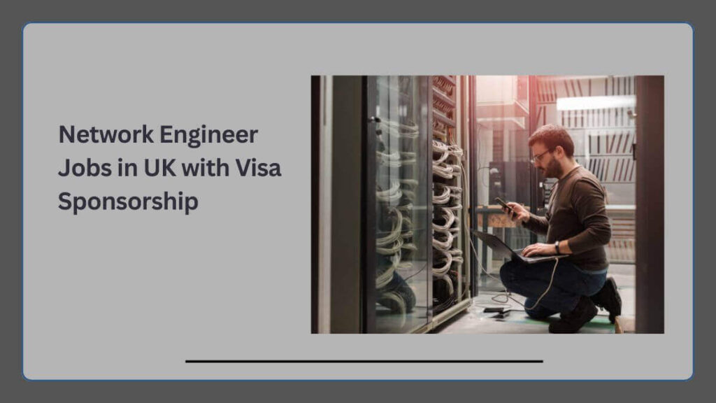 Network Engineer Jobs in UK with Visa Sponsorship