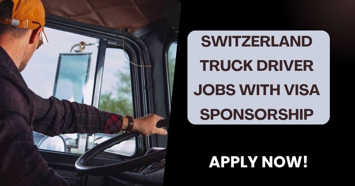 Switzerland Truck Driver Jobs with Visa Sponsorship