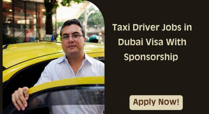Taxi Driver Jobs in Dubai Visa With Sponsorship