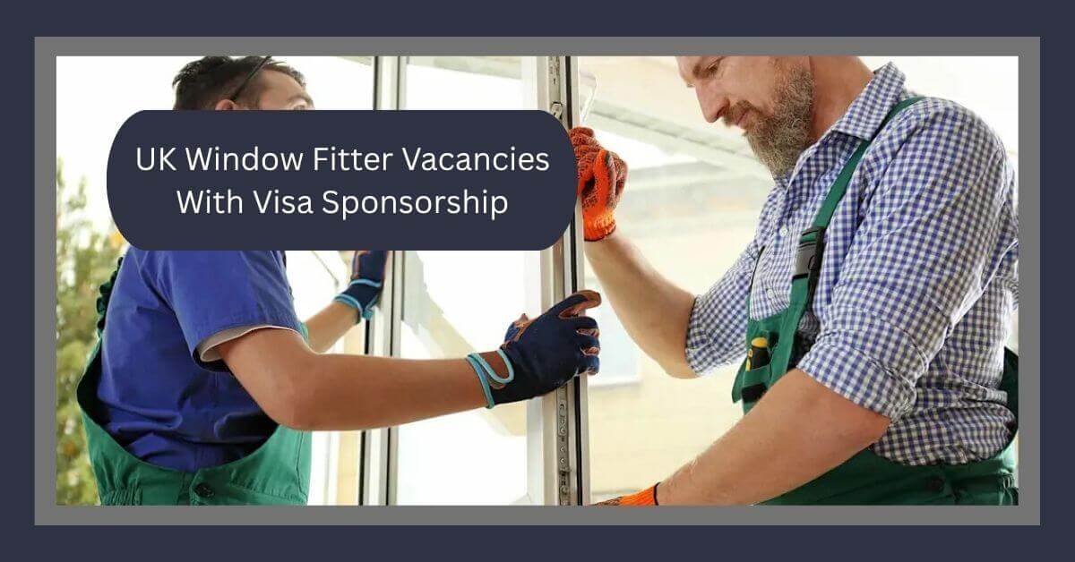 UK Window Fitter Vacancies With Visa Sponsorship