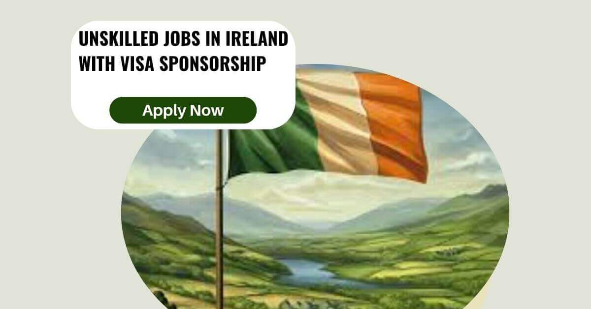 Unskilled Jobs in Ireland with Visa Sponsorship