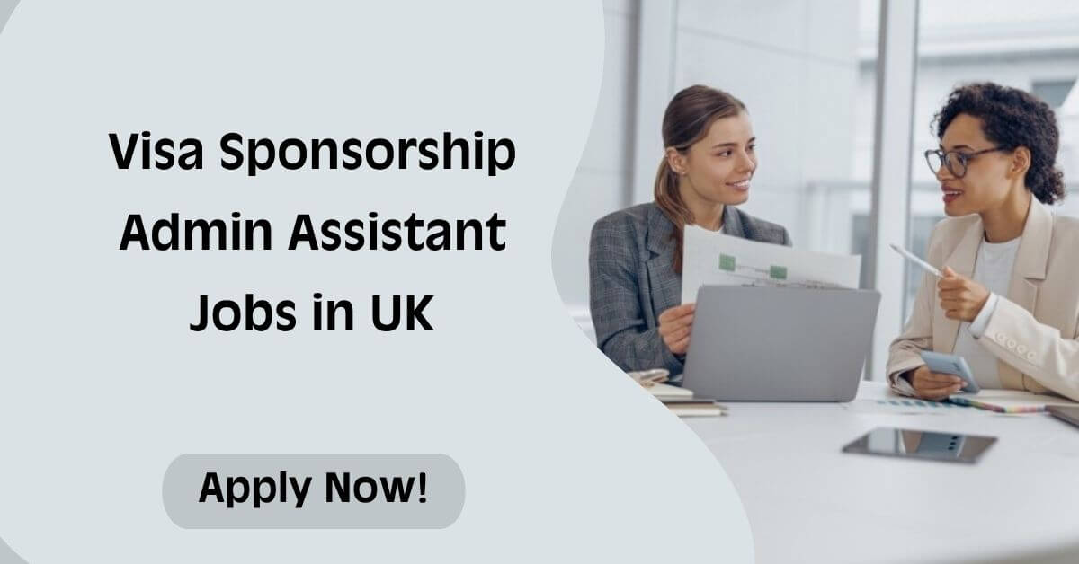 Visa Sponsorship Admin Assistant Jobs in UK