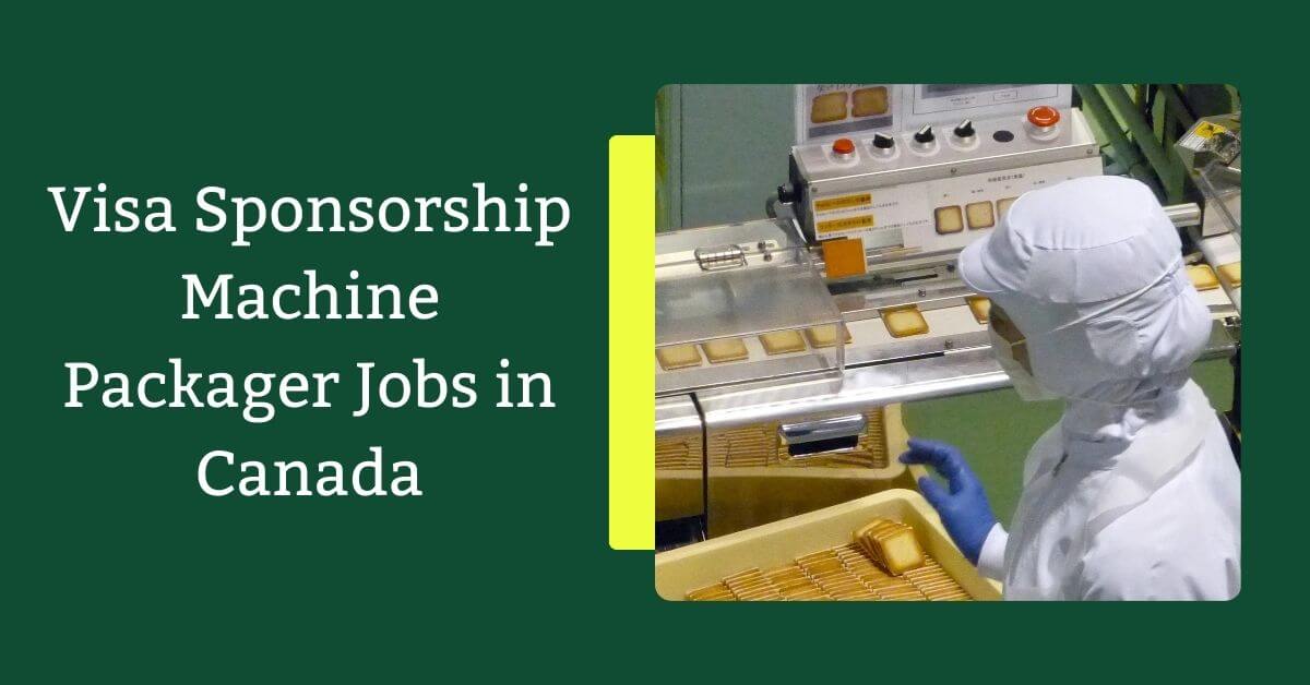 Visa Sponsorship Machine Packager Jobs in Canada