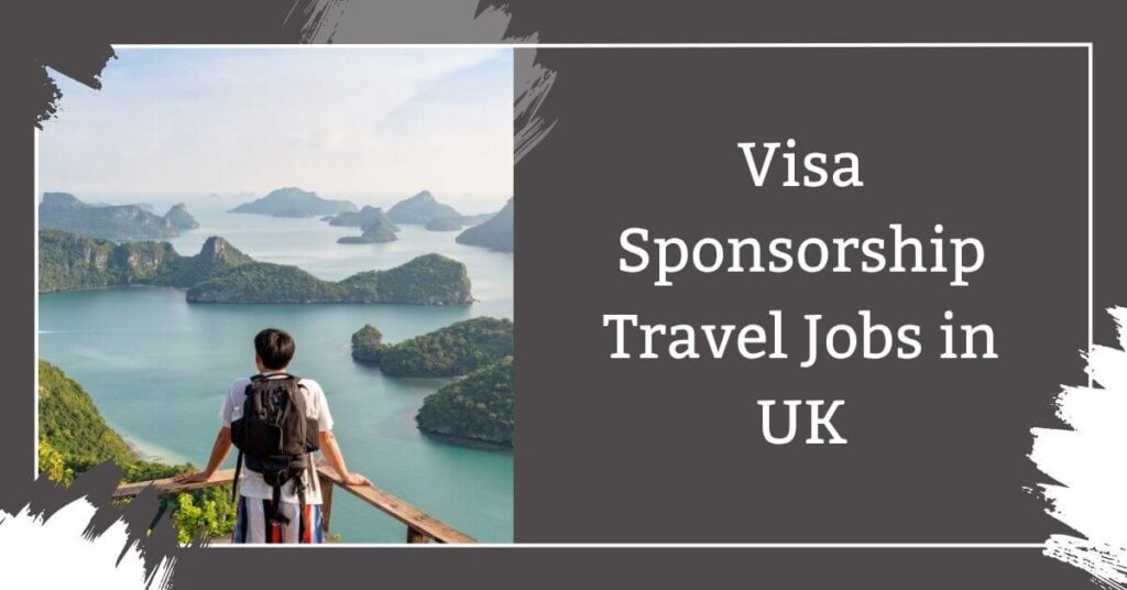 Visa Sponsorship Travel Jobs in UK