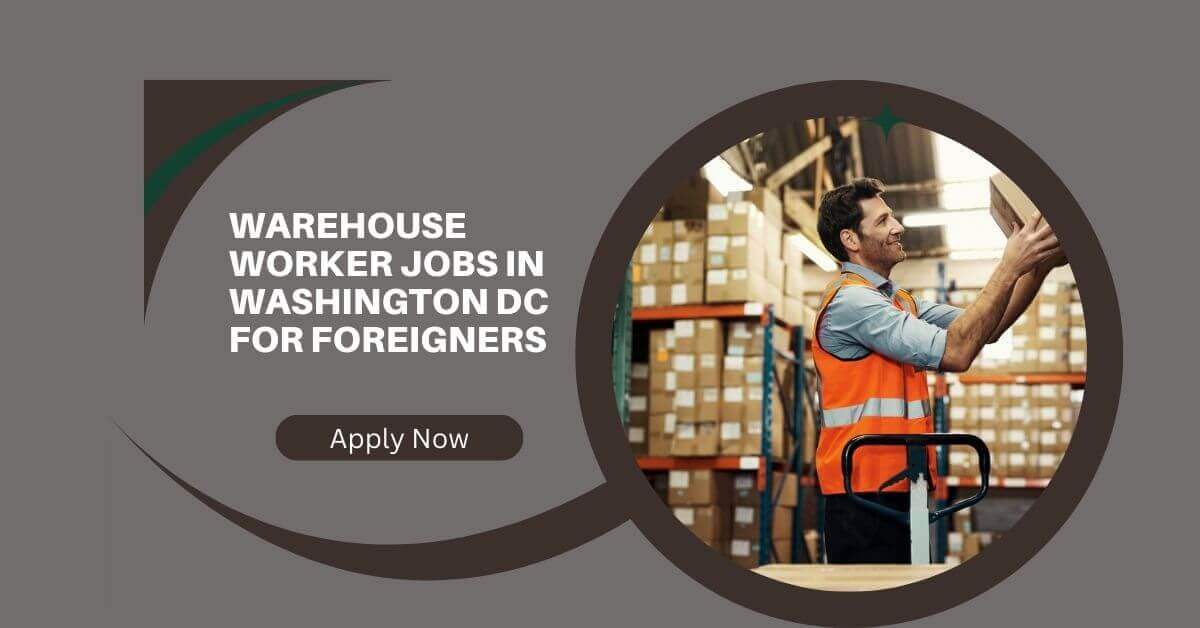 Warehouse Worker Jobs in Washington DC for Foreigners