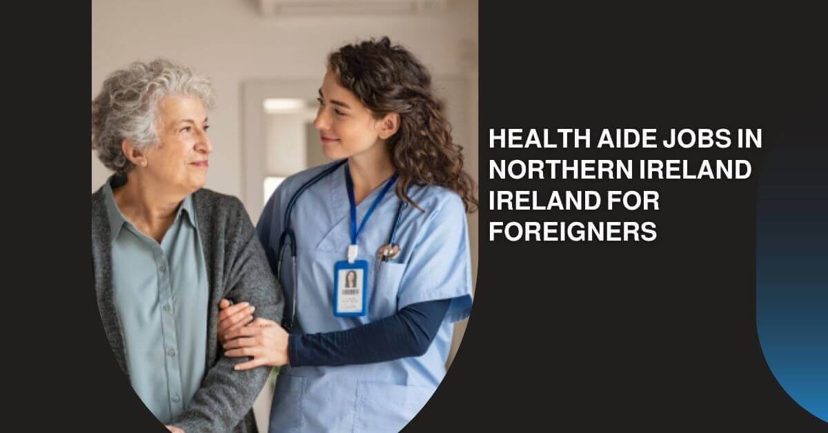 Health Aide Jobs in Northern Ireland Ireland for Foreigners