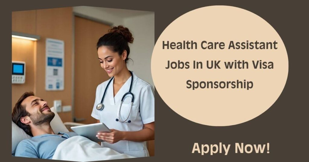 Health Care Assistant Jobs In UK with Visa Sponsorship