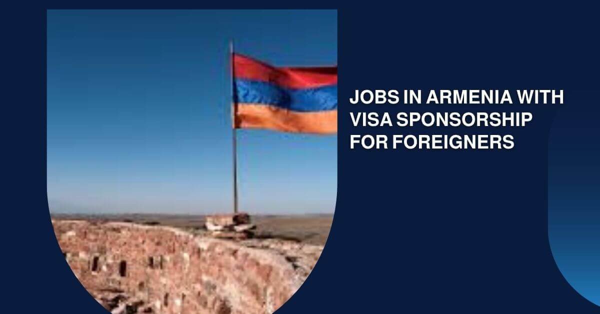 Jobs in Armenia With Visa Sponsorship for Foreigners