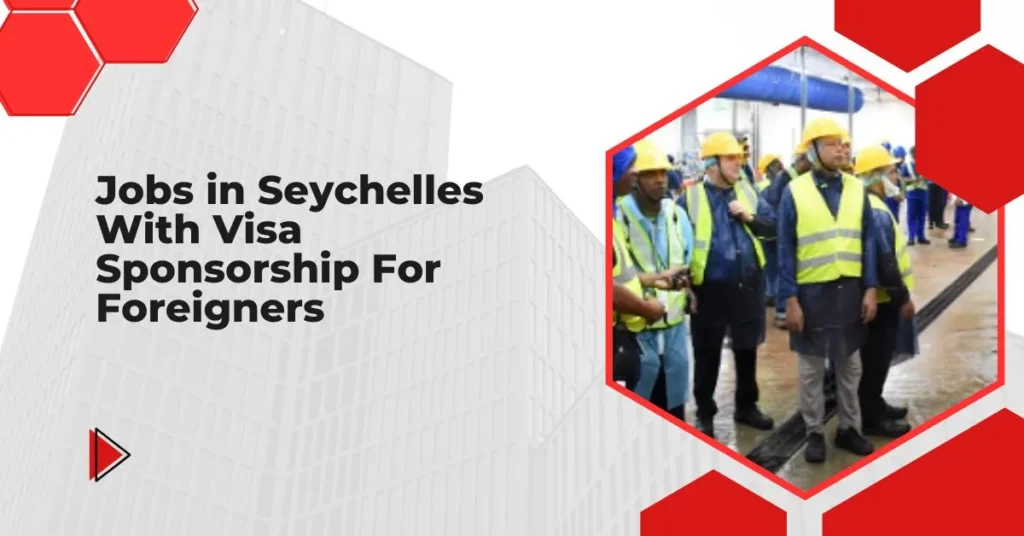 Jobs in Seychelles With Visa Sponsorship For Foreigners
