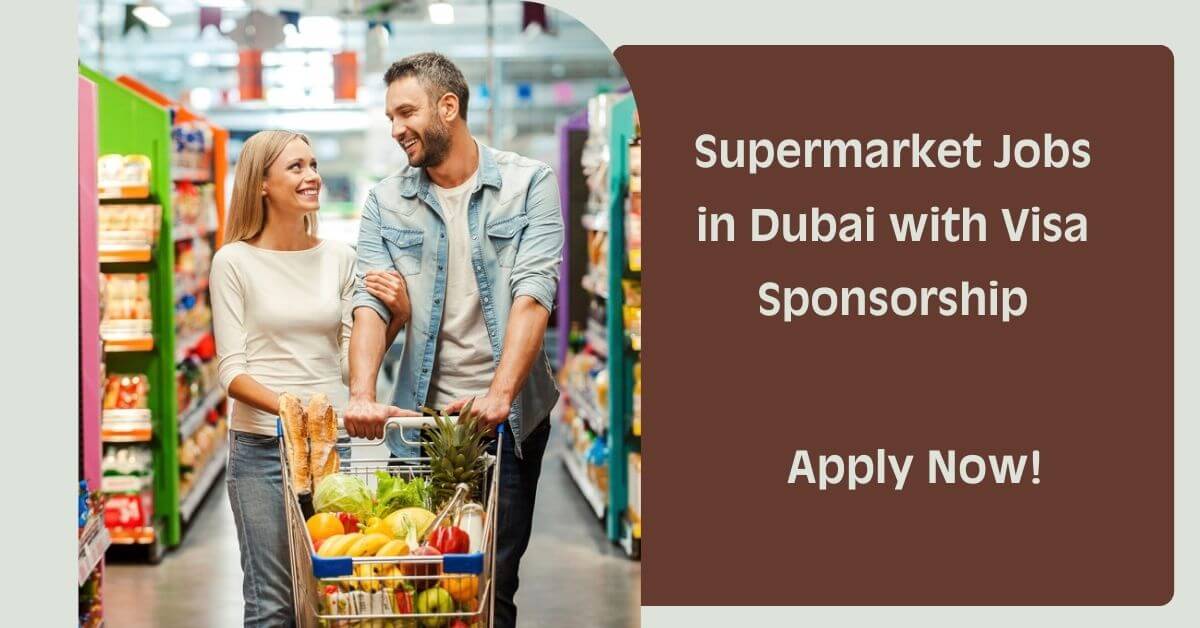 Supermarket Jobs in Dubai with Visa Sponsorship