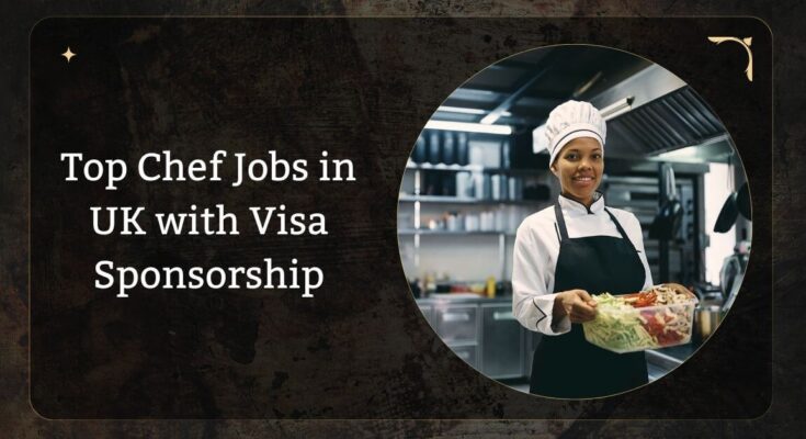 Top Chef Jobs in UK with Visa Sponsorship