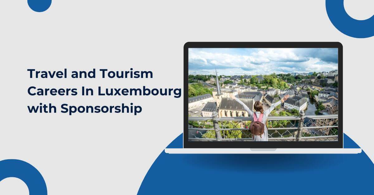 Travel and Tourism Careers In Luxembourg with Sponsorship