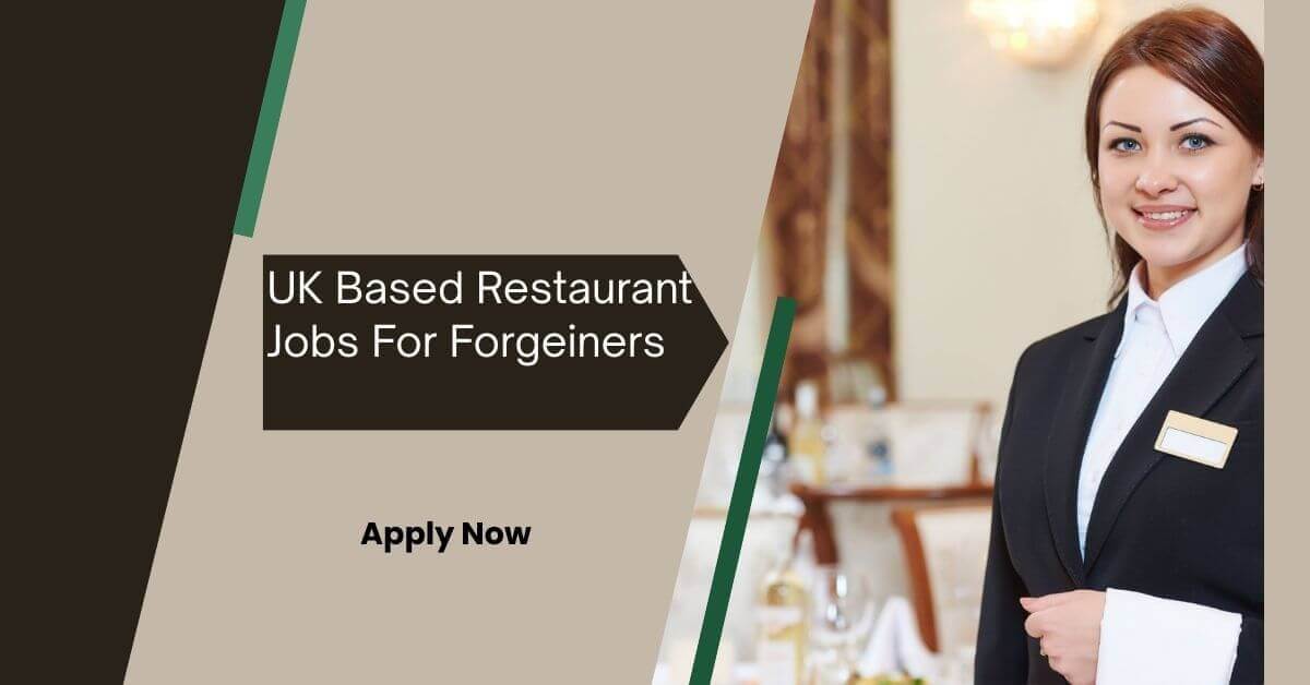 UK Based Restaurant Jobs For Forgeiners