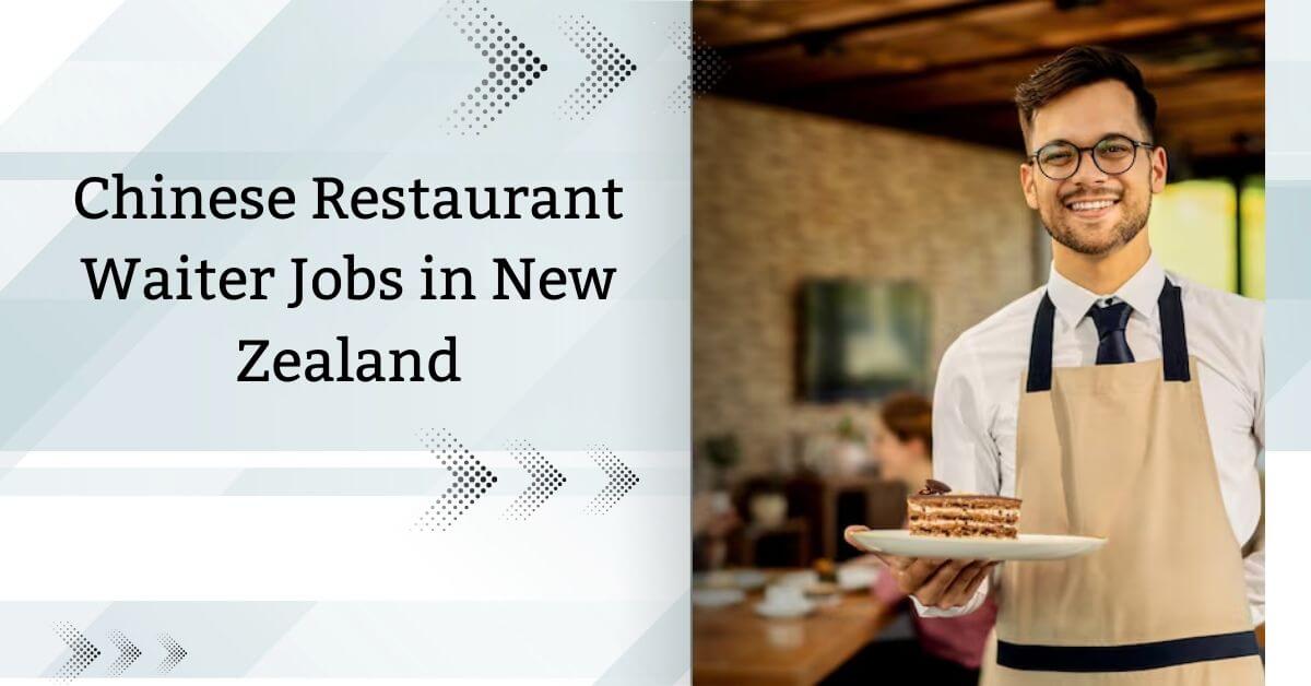 Chinese Restaurant Waiter Jobs in New Zealand