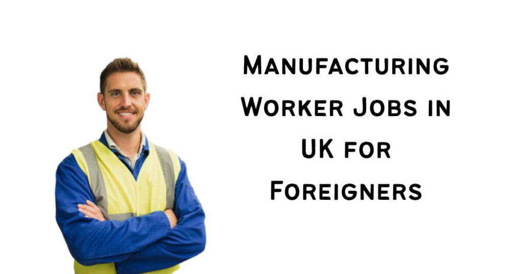Manufacturing Worker Jobs in UK for Foreigners