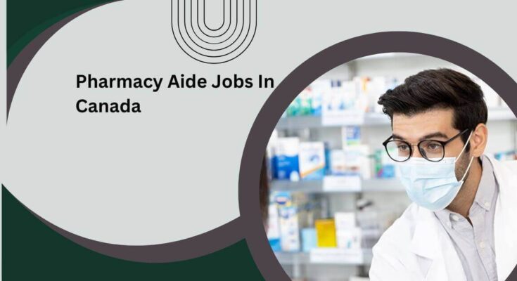Pharmacy Aide Jobs In Canada